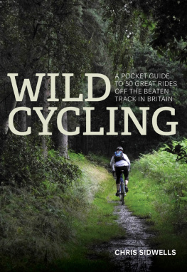 Chris Sidwells Wild Cycling: A pocket guide to 50 great rides off the beaten track in Britain