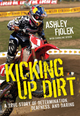 Ashley Fiolek Kicking up dirt: a true story of determination, deafness, and daring