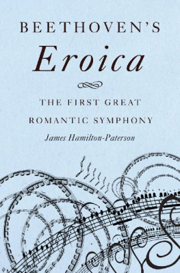 James Hamilton-Paterson Beethoven’s Eroica: The First Great Romantic Symphony