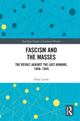 Ishay Landa - Fascism and the Masses: The Revolt Against the Last Humans, 1848–1945