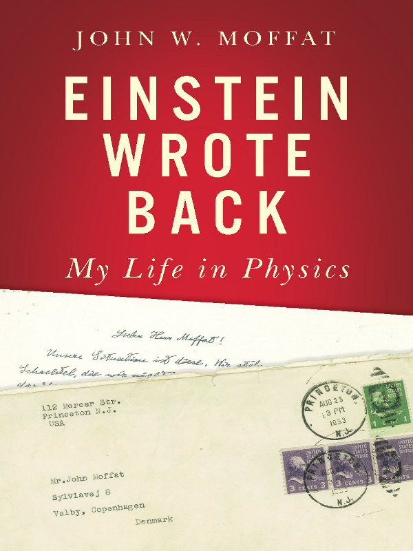 ALSO BY JOHN W MOFFAT Reinventing Gravity Einstein Wrote Back John W - photo 1