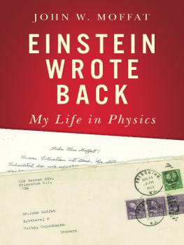 John W. Moffat - Einstein Wrote Back: My Life in Physics