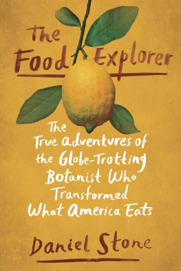 Daniel Stone The food explorer: the true adventures of the globe-trotting botanist who transformed what America eats