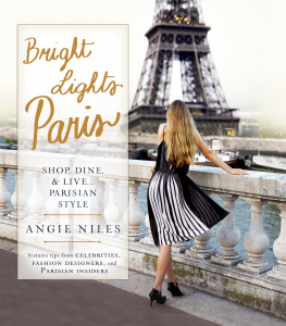 Angie Niles - Bright Lights Paris: Shop, Dine & Live.Parisian Style