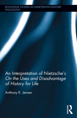 Anthony K. Jensen - An Interpretation of Nietzsche’s ’On the Uses and Disadvantages of History for Life’