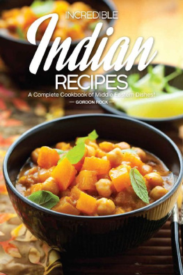 Gordon Rock Incredible Indian Recipes: A Complete Cookbook of Middle Eastern Dishes!