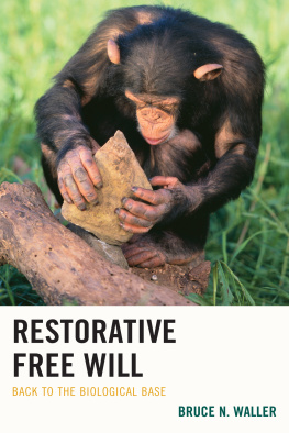 Bruce N. Waller - Restorative Free Will: Back to the Biological Base