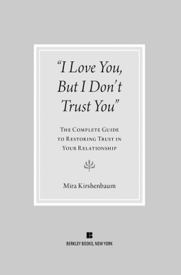 Mira Kirshenbaum - I Love You But I Don’t Trust You: The Complete Guide to Restoring Trust in Your Relationship