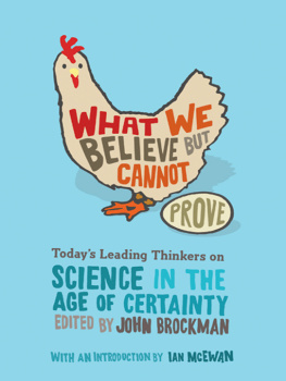 John Brockman What We Believe but Cannot Prove: Today’s Leading Thinkers on Science in the Age of Certainty