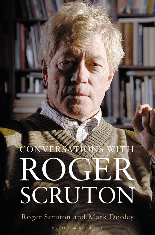 Conversations with Roger Scruton Roger Scruton and Mark Dooley These - photo 1