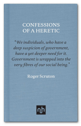 Roger Scruton Confessions of a Heretic: Selected Essays