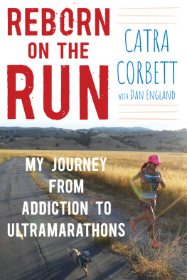 Catra Corbett - Reborn on the Run: My Journey from Addiction to Ultramarathons