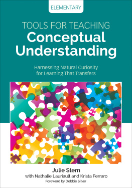 Julie Stern et al. Tools for Teaching Conceptual Understanding, Elementary: Harnessing Natural Curiosity for Learning That Transfers