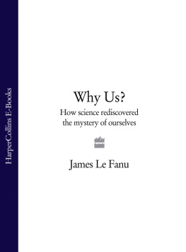 James Le Fanu - Why Us?: How Science Rediscovered the Mystery of Ourselves