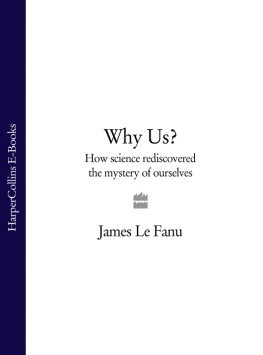 James Le Fanu Why Us?: How Science Rediscovered the Mystery of Ourselves