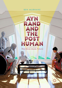 Ben Murnane Ayn Rand and the Posthuman: The Mind-Made Future