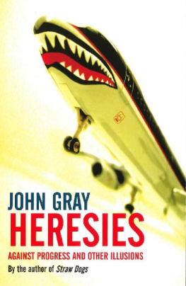 John Gray - Heresies: Against Progress and Other Illusions