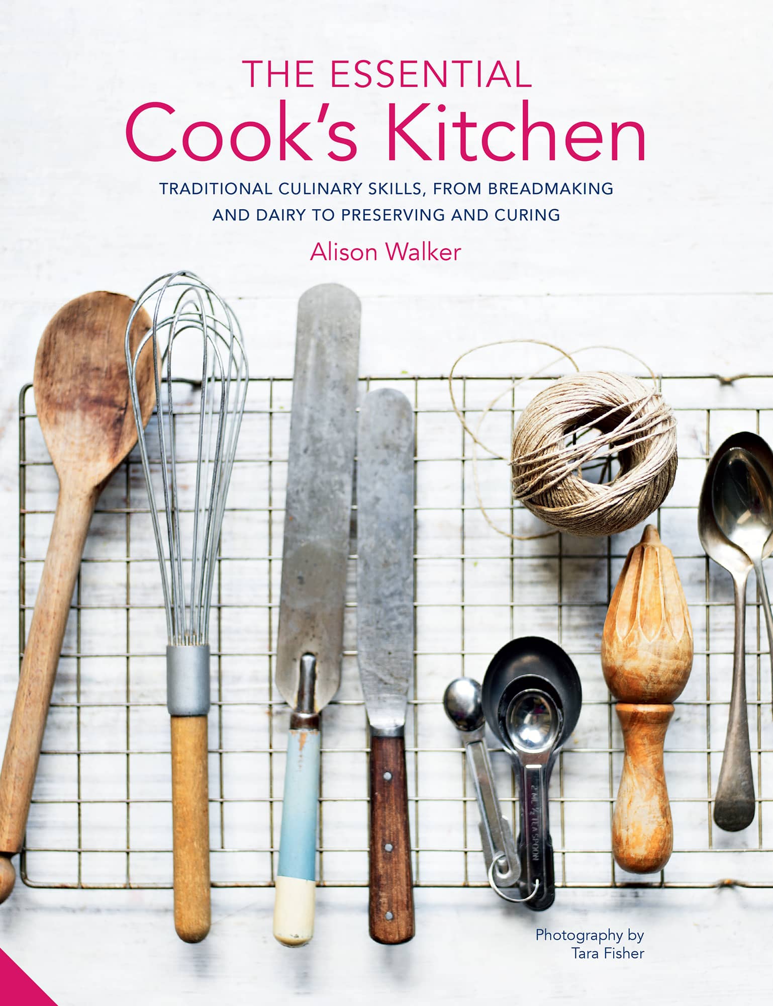 The Essential Cooks Kitchen Traditional culinary skills from breadmaking and dairy to preserving and curing - photo 1