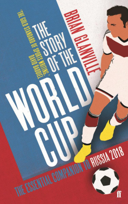 Brian Glanville - The Story of the World Cup: The Essential Companion to Russia 2018