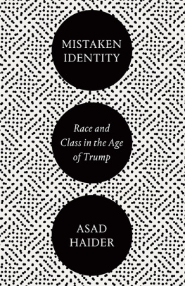 Asad Haider Mistaken Identity: Race and Class in the Age of Trump