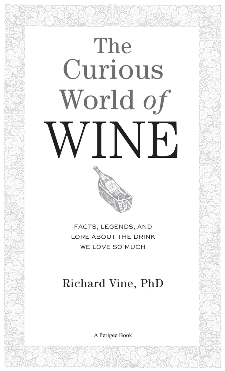 The Curious World of WINE FACTS LEGENDS AND LORE ABOUT THE DRINK WE LOVE - photo 1