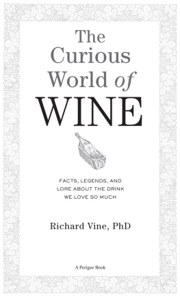 Richard Vine - The Curious World of Wine: Facts, Legends, and Lore About the Drink We Love So Much