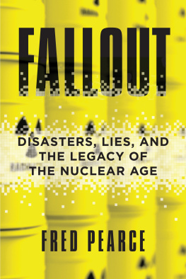 Fred Pearce - Fallout: Disasters, Lies, and the Legacy of the Nuclear Age