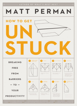 Matthew Aaron Perman - How to Get Unstuck: Breaking Free from Barriers to Your Productivity