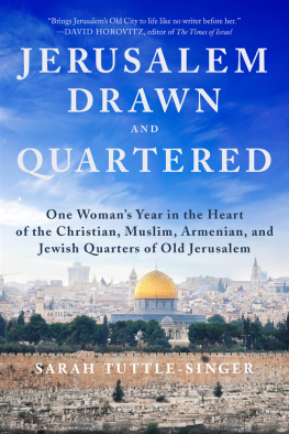 Sarah Tuttle-Singer Jerusalem, Drawn and Quartered: One Woman’s Year in the Heart of the Christian, Muslim, Armenian, and Jewish Quarters of Old Jerusalem