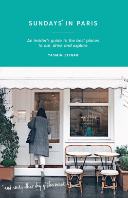 Yasmin Zeinab - Sundays in Paris: An Insider’s Guide to the Best Places to Eat, Drink and Explore - and Every Other Day of the Week