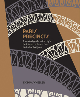 Donna Wheeler - Paris Precincts: A Curated Guide to the City’s Best Shops, Eateries, Bars and Other Hangouts