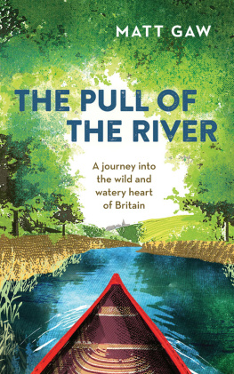 Matt Gaw The Pull of the River: A Journey into the Wild and Watery Heart of Britain