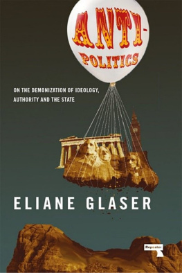 Eliane Glaser - Anti-Politics: On the Demonization of Ideology, Authority and the State