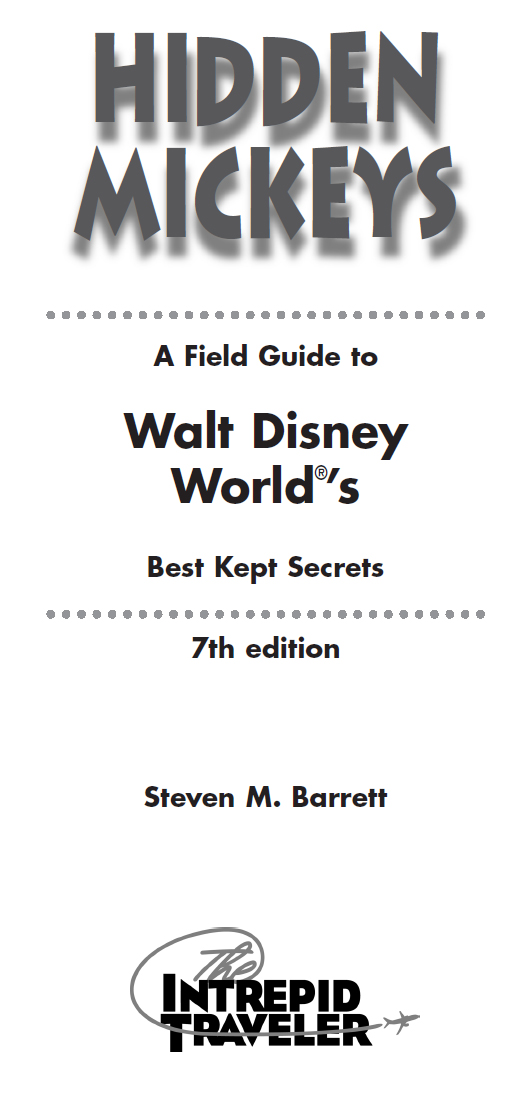 HIDDEN MICKEYS A Field Guide to Walt Disney Worlds Best Kept Secrets 7th - photo 2