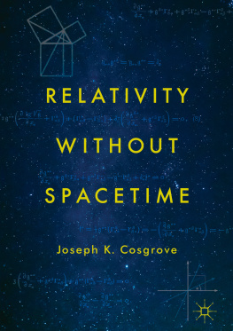 Joseph K. Cosgrove - Relativity without Spacetime