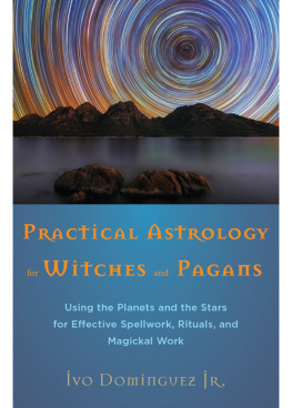 Ivo Dominguez Jr. - Practical Astrology for Witches and Pagans: Using the Planets and the Stars for Effective Spellwork, Rituals, and Magickal Work