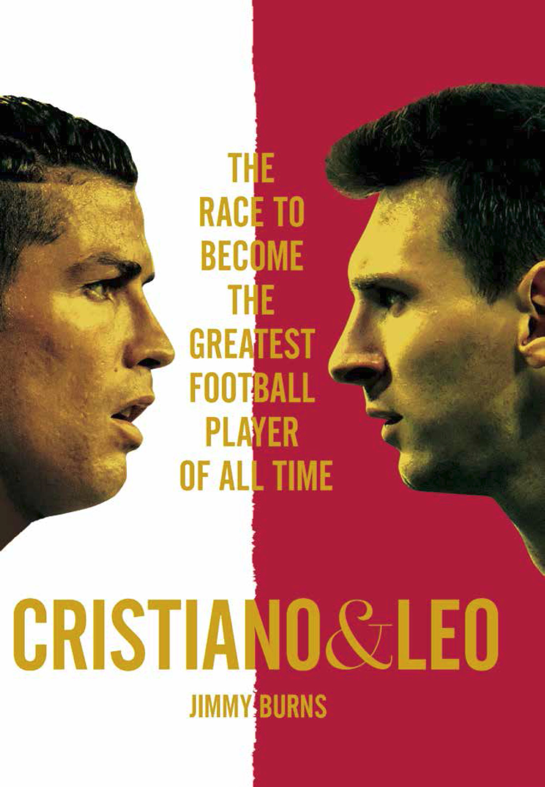 JIMMY BURNS CRISTIANO AND LEO The Race to Become the Greatest Football Player - photo 1