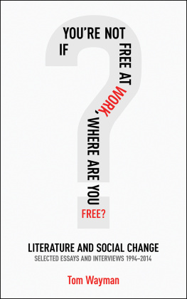 Tom Wayman - If You’re Not Free at Work, Where Are You Free: Literature and Social Change