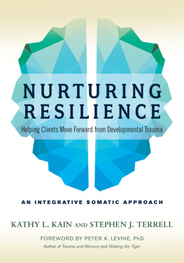 Kathy L. Kain - Nurturing Resilience: Helping Clients Move Forward from Developmental Trauma--An Integrative Somatic Approach