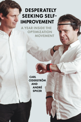 Carl Cederström - Desperately Seeking Self-Improvement: A Year Inside the Optimization Movement