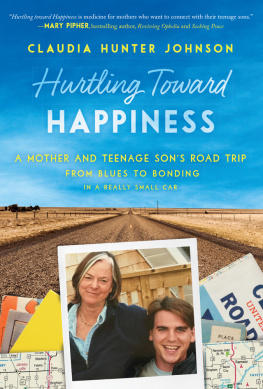 Claudia Hunter Johnson Hurtling Toward Happiness: A Mother and Teenage Son’s Road Trip from Blues to Bonding In a Really Small Car