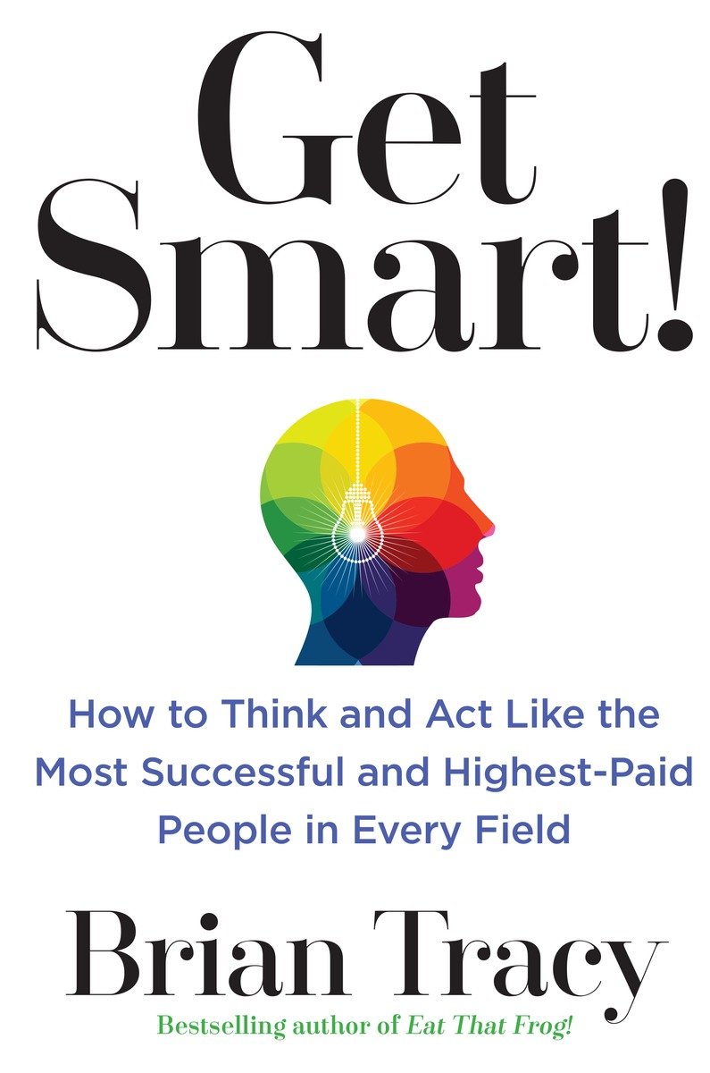 Get Smart How to Think and Act Like the Most Successful and Highest-Paid People in Every Field - image 1