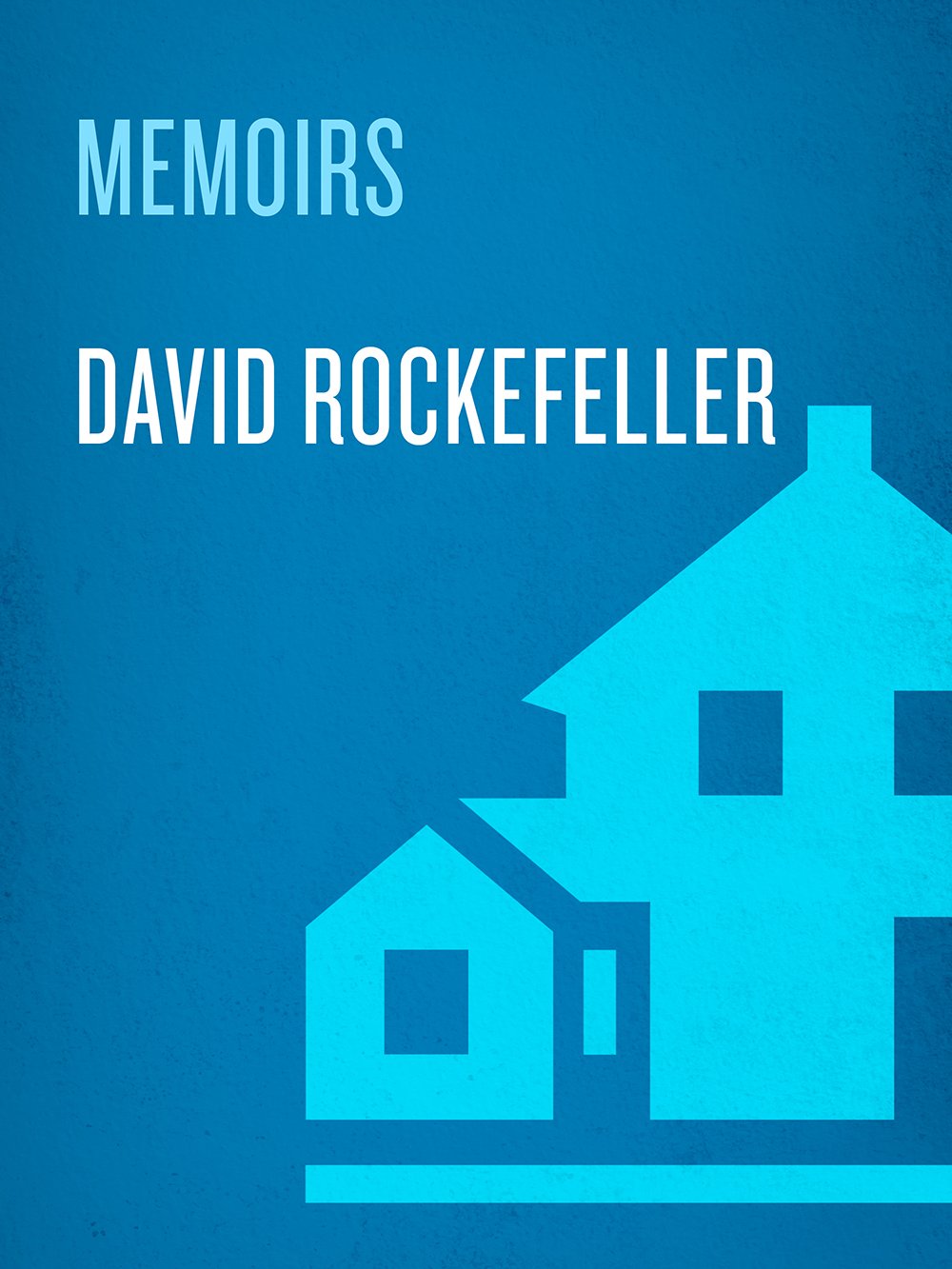 PRAISE FOR DAVID ROCKEFELLERS MEMOIRS Rockefellers 500-page autobiography - photo 1