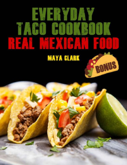 Maya Clark Everyday Taco Cookbook. Real Mexican Food