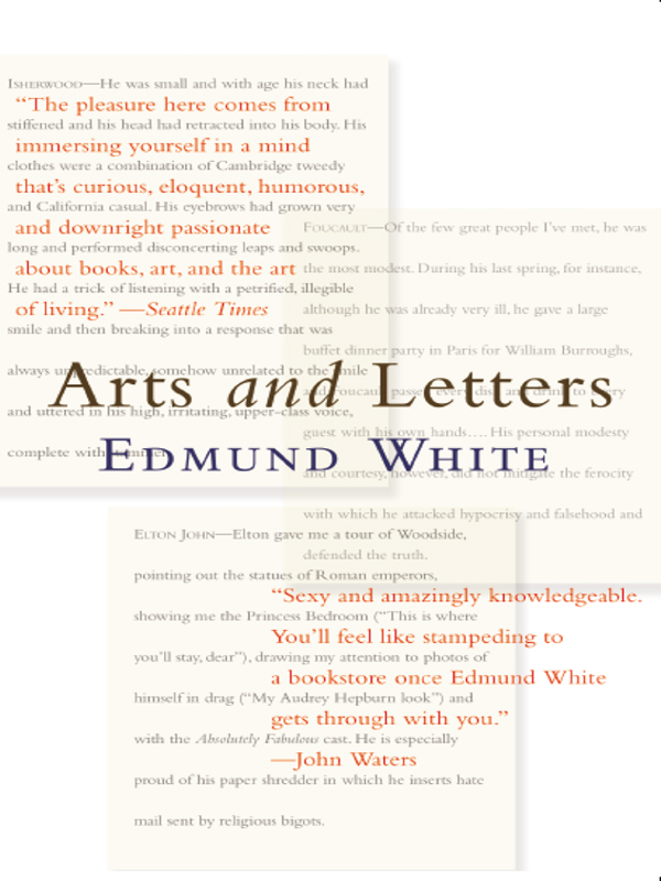 ARTS AND LETTERS by Edmund White Copyright 2004 by Edmund White All - photo 1