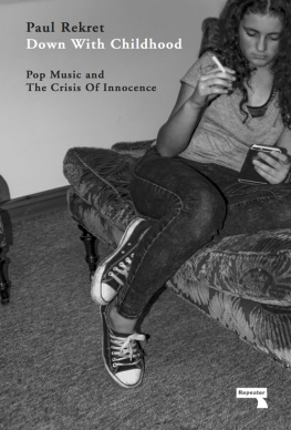 Paul Rekret - Down with Childhood: Pop Music and the Crisis of Innocence