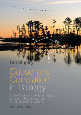 Bill Shipley - Cause and Correlation in Biology: A User’s Guide to Path Analysis, Structural Equations and Causal Inference with R