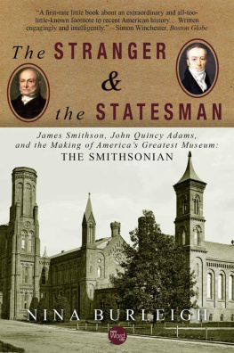 Nina Burleigh The Stranger and the Statesman: James Smithson, John Quincy Adams, and the Making of America’s Greatest Museum