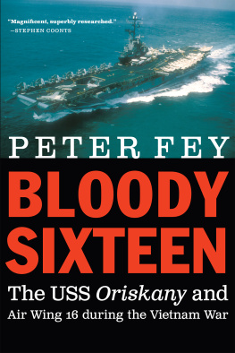 Peter Fey Bloody Sixteen: The USS Oriskany and Air Wing 16 during the Vietnam War