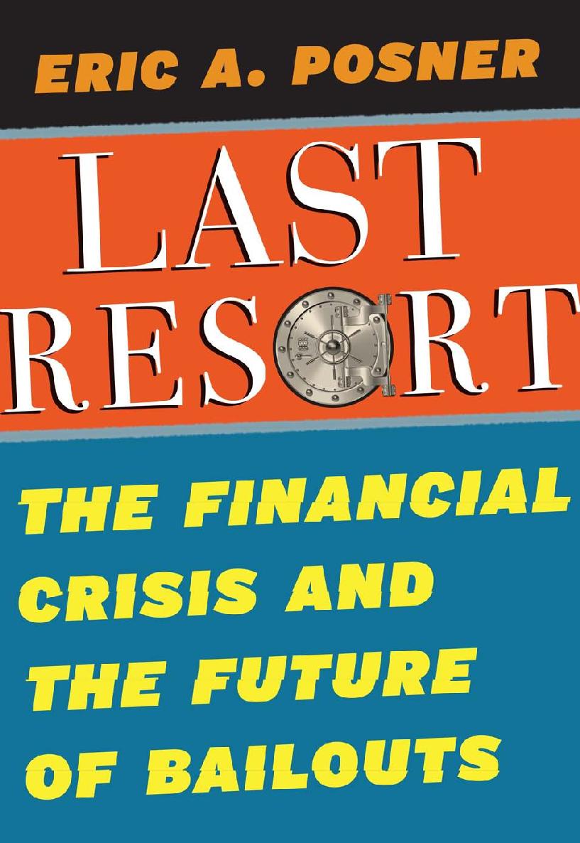 Last Resort Last ResortThe Financial crisis andThe FuTure oF BailouTsEric A - photo 1